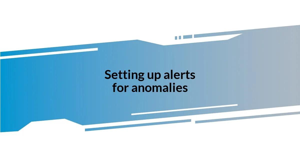 Setting up alerts for anomalies