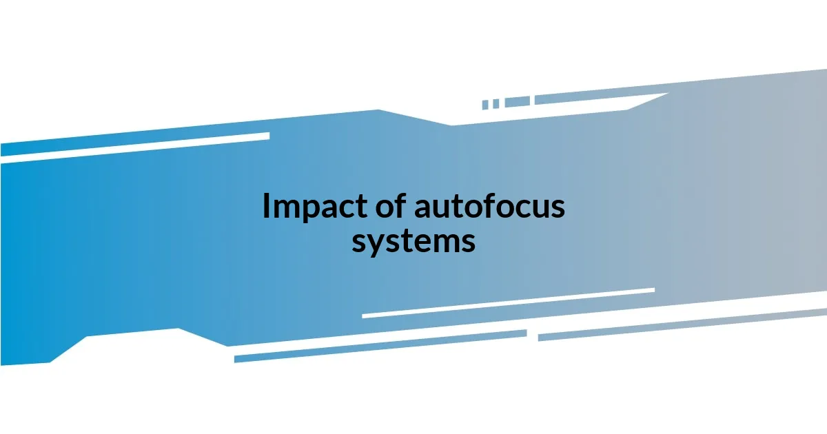 Impact of autofocus systems