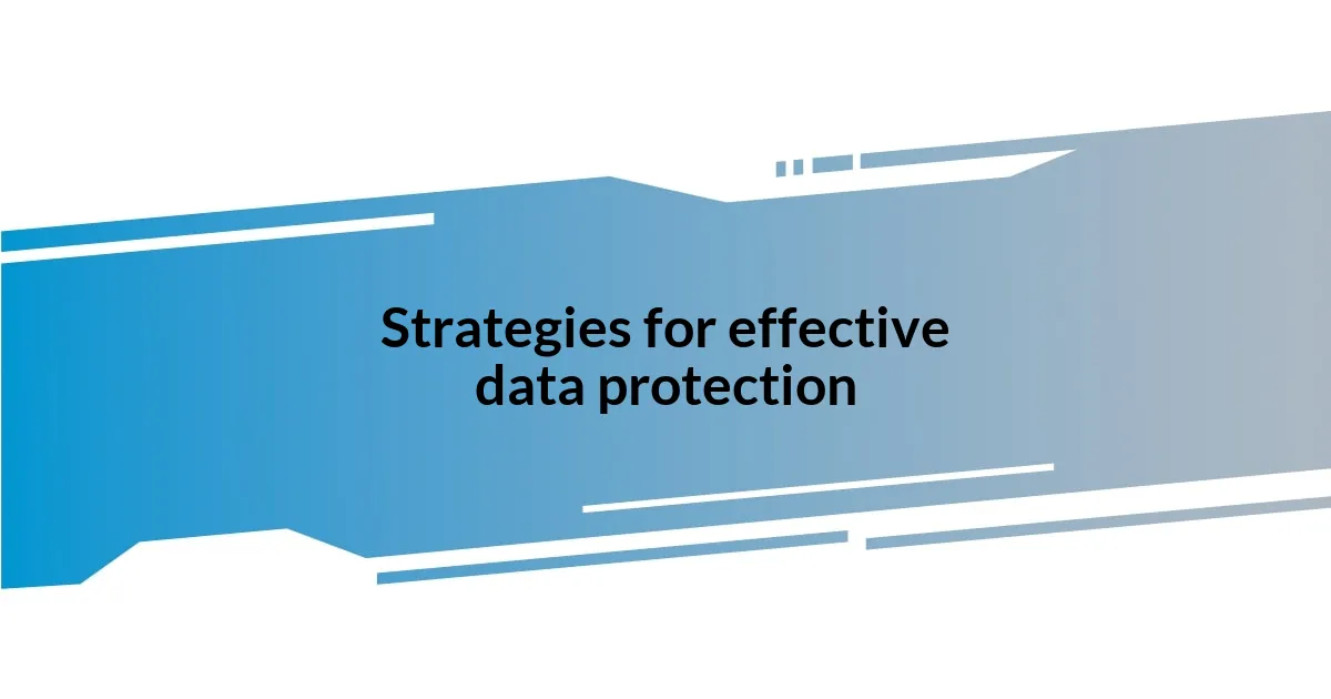 Strategies for effective data protection