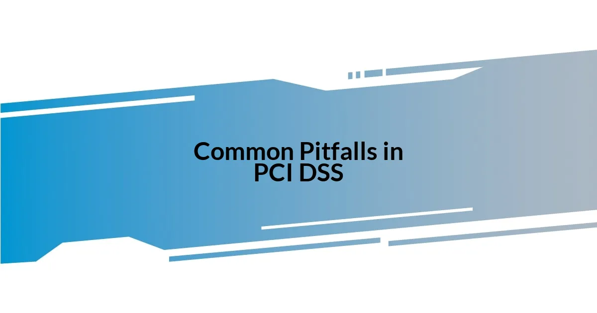 Common Pitfalls in PCI DSS